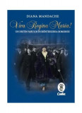 Viva Regina Maria! - Hardcover - Diana Mandache - Corint