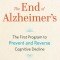 The End of Alzheimer&#039;s: The First Program to Prevent and Reverse Cognitive Decline