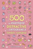 Cumpara ieftin 500 de exemple distractive cu ortogramele limbii romane/***