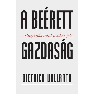A be&amp;eacute;rett gazdas&amp;aacute;g - A stagn&amp;aacute;l&amp;aacute;s mint a siker jele - Dietrich Vollrath foto