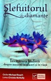 Slefuitorul de diamante. Invatatura budista despre succesul in afaceri si in viata - 2014 - Geshe Michael Roach ($K210), Vidia