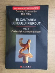 Dumitru Constantin Dulcan - In cautarea sensului pierdut, volumul 2. Creierul si noua spiritualitate foto