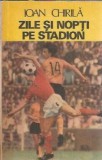 Zile si nopti pe stadion - Ioan Chirila