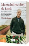 Manualul recoltei de iarna - Eliot Coleman