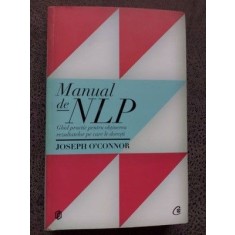Manual de NPL Ghid practic pentru ob&amp;#355;inerea rezultatelor pe care le dore&amp;#x219;ti Joseph Oconnor