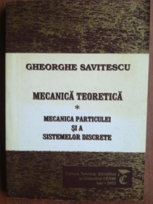 Mecanica teoretica.Mecanica particulei si a sistemelor discrete- Gheorghe Savitescu foto