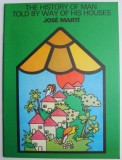 The History of Man Told by Way of His Houses - Jose Marti - Carte in Engleza