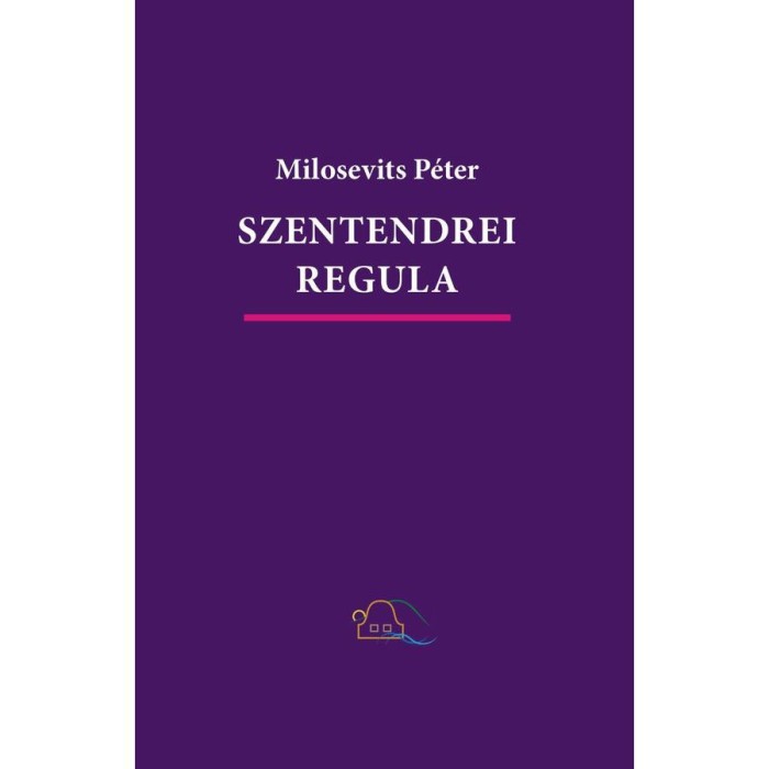 Szentendrei regula. Szabad- &eacute;s &eacute;nekelhető versek - Milosevits P&eacute;ter