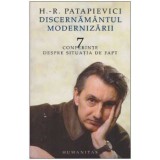 H. -R. Patapievici - Discernamantul modernizarii - Conferinte despre situatia de fapt - 125729
