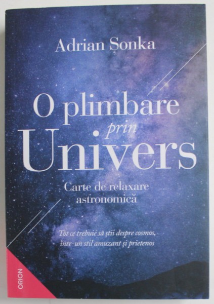 O PLIMBARE PRIN UNIVERS , CARTE DE RELAXARE ASTRONOMICA de ADRIAN SONKA , 2021 * MICI DEFECTE