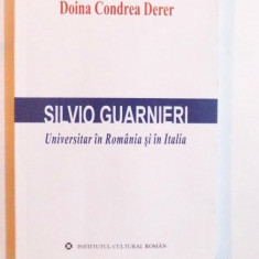SILVIO GUARNERI - UNIVERSITAR IN ROMANIA SI ITALIA de DOINA CONDREA DERER , 2009