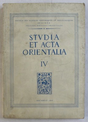STUDIA ET ACTA ORIENTALIA , VOLUMUL IV , EDITIE IN LIMBA FRANCEZA , 1962 foto