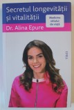 SECRETUL LONGEVITATII SI VITALITATII de Dr. ALINA EPURE , 2024