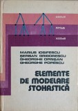 ELEMENTE DE MODELARE STOHASTICA-M. IOSIFESCU, S. GRIGORESCU, G. OPRISAN, G. POPESCU-278718