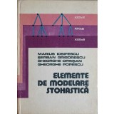 ELEMENTE DE MODELARE STOHASTICA-M. IOSIFESCU, S. GRIGORESCU, G. OPRISAN, G. POPESCU-304885