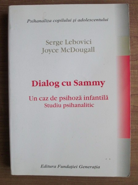 Serge Lebovici - Dialog cu Sammy. Un caz de psihoza infantila. Studiu  psihanalitic | arhiva Okazii.ro