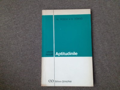 APTITUDINILE - Al. Rosca, B. Zorgo - Editura Stiintifica, 1972, 149 p. foto