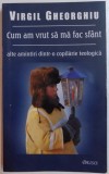 CUM AM VRUT SA MA FAC SFANT , ALTE AMINTIRI DINTR-O COPILARIE TEOLOGICA de VIRGIL GHEORGHIU , 2008