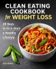 Clean Eating Cookbook for Weight Loss: 28 Days to Kick-Start a Healthy Lifestyle