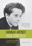 Viata spiritului. O investigatie inovatoate despre cum gandim Hannah Arendt, 2018, Humanitas