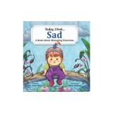 Today, I Feel Sad: A Book About Managing Emotions