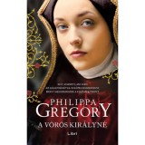 A v&ouml;r&ouml;s kir&aacute;lyn&eacute; - Philippa Gregory