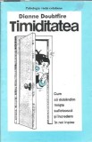 Timiditatea. Cum sa dobandim liniste sufleteasca si incredere in noi insine - Dianne Doubtfire