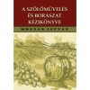 A szőlőművel&eacute;s &eacute;s bor&aacute;szat k&eacute;zik&ouml;nyve - Moln&aacute;r Istv&aacute;n