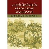 A szőlőművel&eacute;s &eacute;s bor&aacute;szat k&eacute;zik&ouml;nyve - Moln&aacute;r Istv&aacute;n