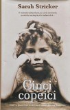 Carte Cinci Copeici, Sarah Stricker, Roman Beletristica Contemporana, Cartonata, 2016, 474 Pagini, Stare Buna