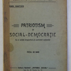 PATRIOTISM SI SOCIAL - DEMOCRATIE de KARL KAUTSKY , BIBLIOTECA VIITORUL SOCIAL NR. 5 , EDITIE INTERBELICA