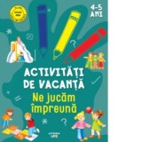 Activitati de vacanta. Ne jucam impreuna (4-5 ani)