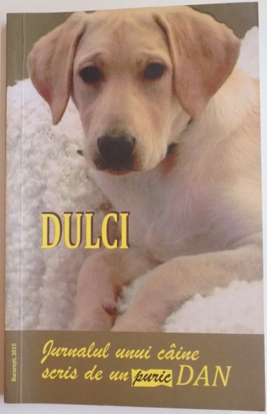 DULCI : JURNALUL UNUI CAINE SCRIS DE UN PURIC DAN , 2015