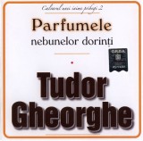 Tudor Gheorghe - Parfumele Nebunelor Dorinți, CD Album, Illuminati Creatio, Stare Foarte Buna