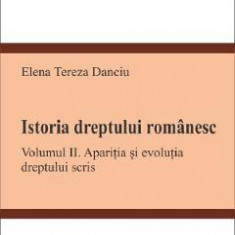 Istoria dreptului romanesc Vol.2 - Elena Tereza Danciu
