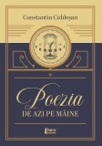 Poezia de azi pe maine Constantin Cublesan Limes carte brosata Panorama Poeziei Romanesti Moderne Contemporane