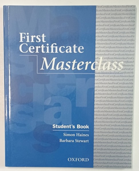 FIRST CERTIFIVCATE MASTERCLASS , STUDENT &#039;S BOOK by SIMON HAINES and BARBARA STEWART , 2006 , PREZINTA INSEMNARI SI URME DE UZURA