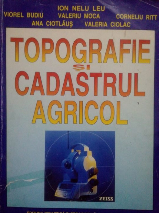 Ion Nelu Leu, Viorel Budiu, Valeriu Moca, Corneliu Ritt, Ana Ciotlaus, Valeria Ciolac - Topografie si cadastrul agricol (1999)