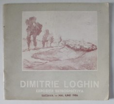 DIMITRIE LOGHIN , EXPOZITIE RETROSPECTIVA , SUCEAVA , CATALOG , 1986 foto