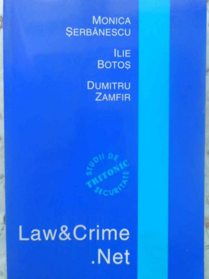 LAW AND CRIME.NET STUDII DE SECURITATE-MONICA SERBANESCU, ILIE BOTOS, DUMITRU ZAMFIR-231774 foto