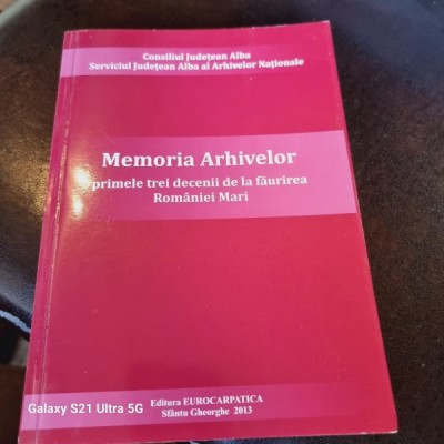 Memoria Arhivelor - Primele trei decenii de la Faurirea Romaniei Mari foto