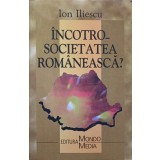 INCOTRO - SOCIETATEA ROMANEASCA?-ION ILIESCU-223751