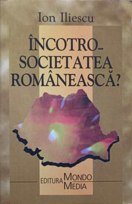 INCOTRO - SOCIETATEA ROMANEASCA?-ION ILIESCU foto