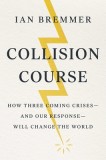 Collision Course: How Three Coming Crises-And Our Response-Will Change the World