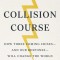 Collision Course: How Three Coming Crises-And Our Response-Will Change the World