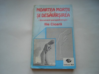 Moartea mortii si desavarsirea - document parapsihologic - Ilie Cioara foto