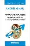 Aproape oameni - Andrei Mihail