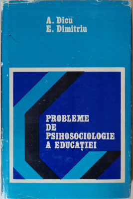 A. Dicu, E. Dimitriu - Probleme de psihosociologie a educatiei, 1973 foto