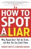 How to Spot a Liar, Revised Edition: Why People Don&#039;t Tell the Truth...and How You Can Catch Them