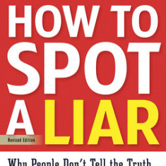 How to Spot a Liar, Revised Edition: Why People Don't Tell the Truth...and How You Can Catch Them